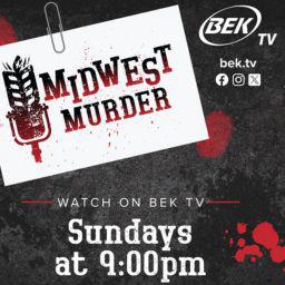 BEK TV Unmasks the Heartland’s Darkest Secrets in New Show, Midwest Murder: True Crime Stories 